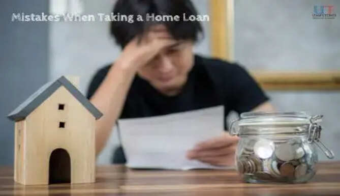 Mistakes When Taking a Home Loan