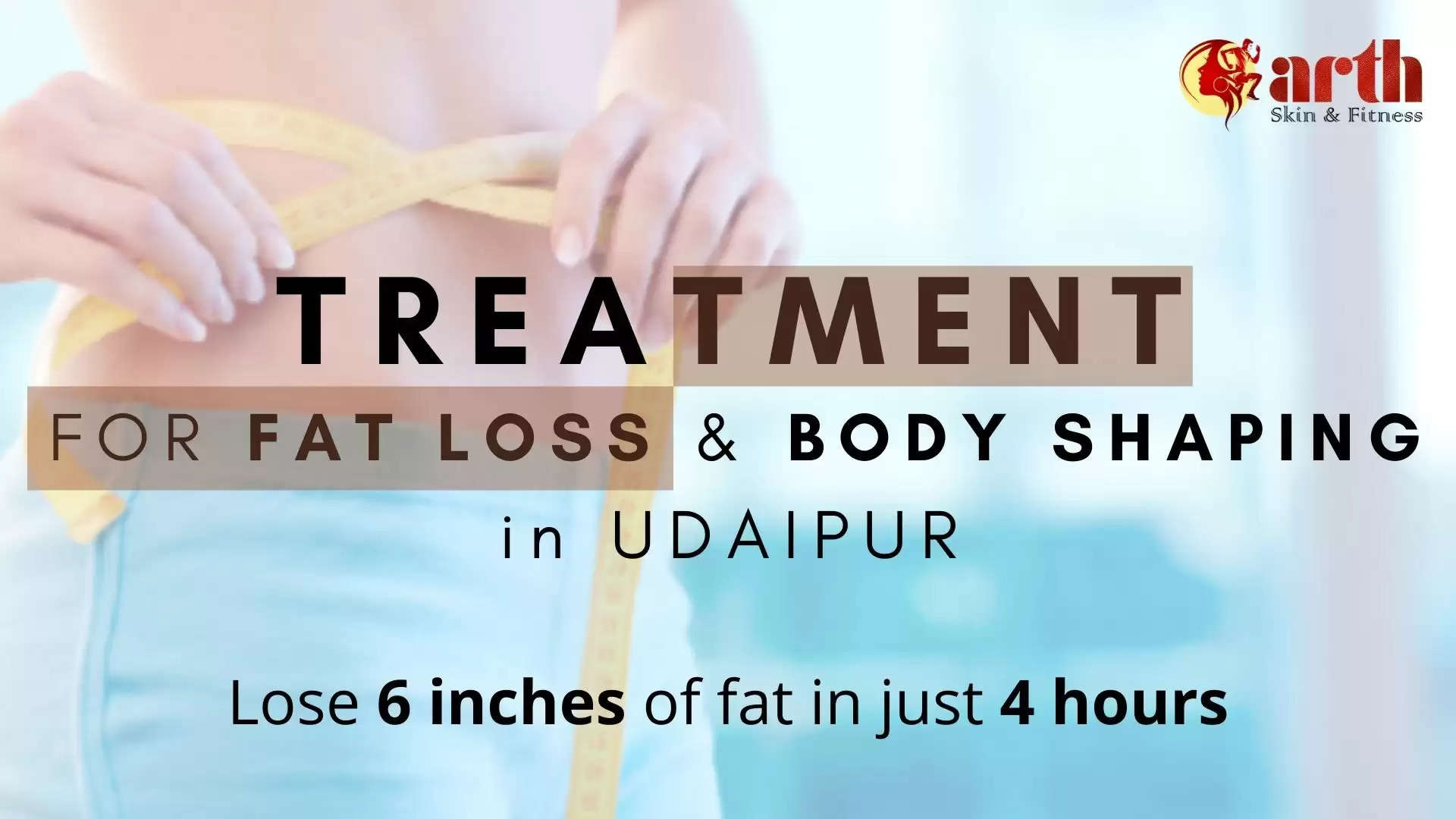 Losing 6 inches of fat in just 4 hours Fat Loss Clinic in Udaipur Arth Fat Loss Clinic Body Shaping and Fat Loss in Udaipur