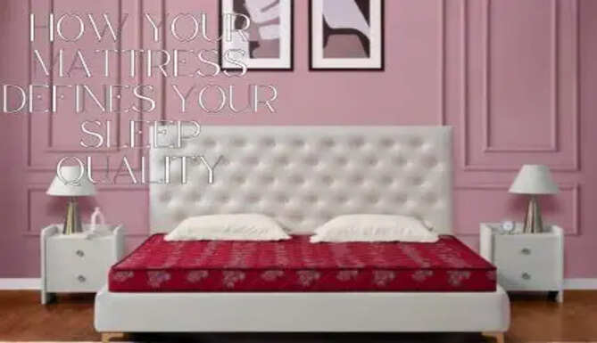 10 Ways How Your Mattress Defines Your Sleep Quality