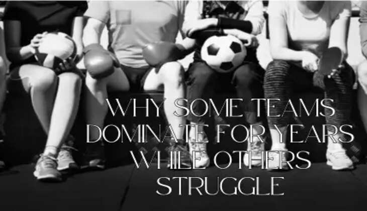 Why Some Teams Dominate for Years While Others Struggle