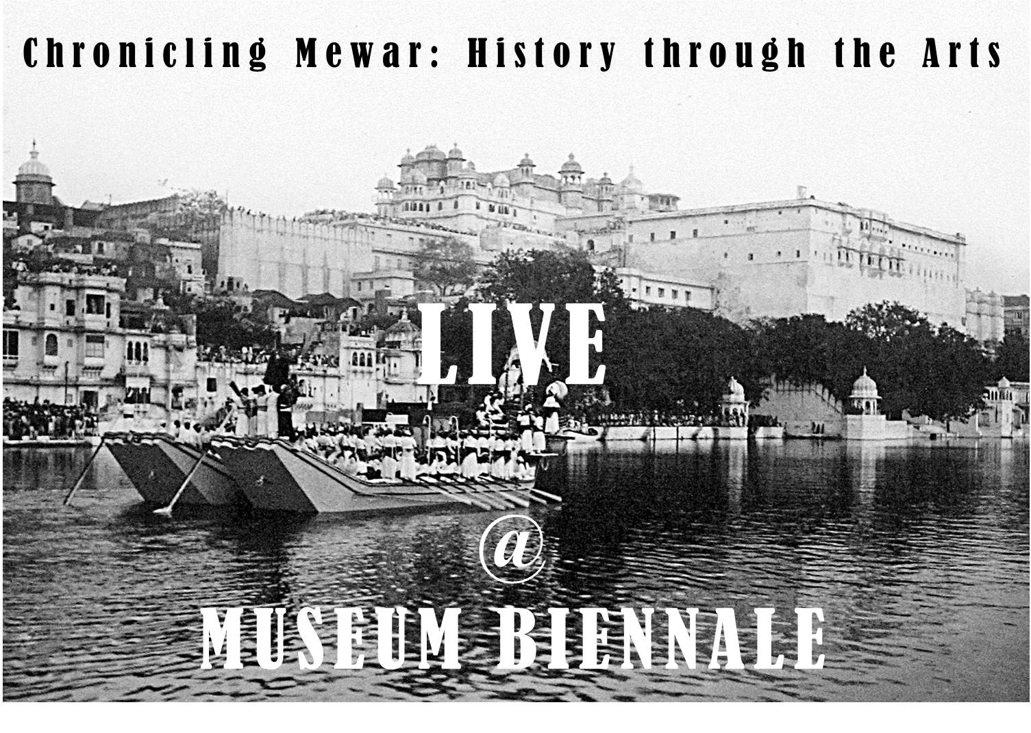 Watch the History of Mewar unfolding LIVE at the Museum Biennale from 22-28 March