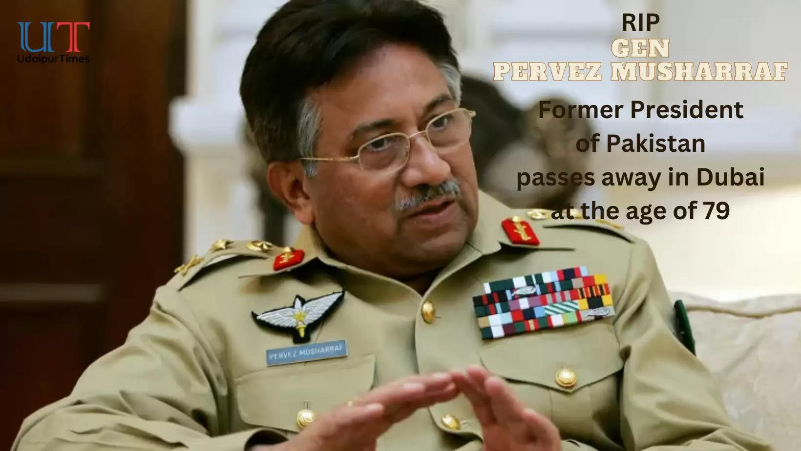 General Pervez Musharraf of Pakistan passes away in Dubai at the age of 79