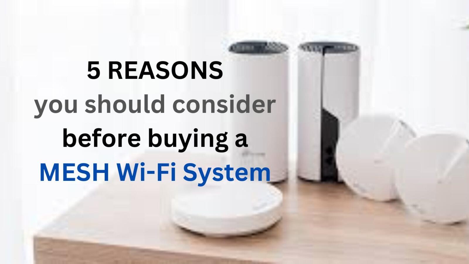 The top 5 reasons why you should consider buying a Mesh WiFi System